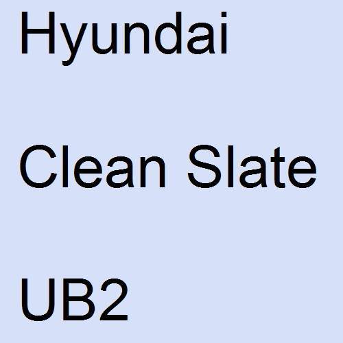 Hyundai, Clean Slate, UB2.